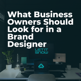 What Business Owners Should Look for in a Brand Designer